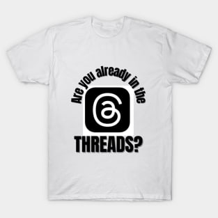 Are you already in the THREADS ? T-Shirt